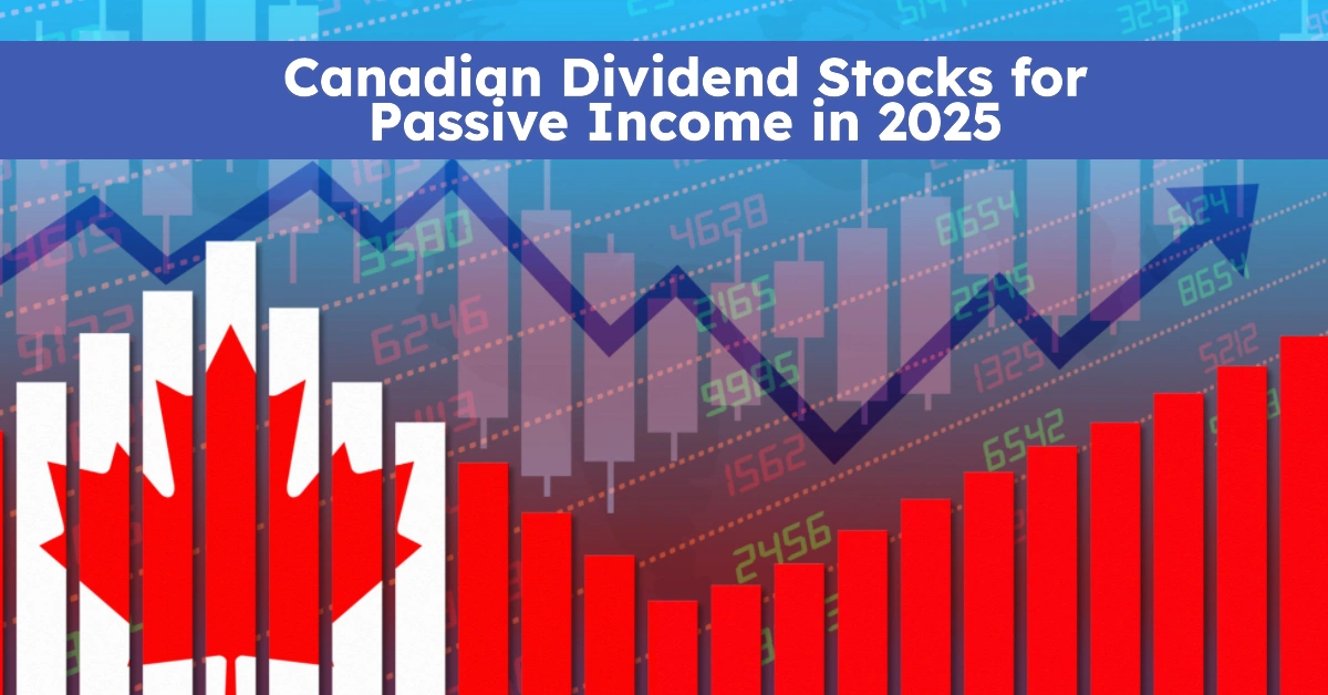 Canadian Dividend Stocks for Passive Income in 2025:Top 8 High-Yield Performers to Watch This Year