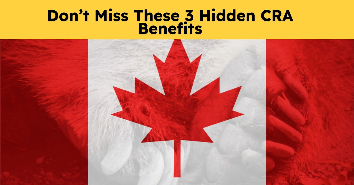Don’t Miss These 3 Hidden CRA Benefits That Could Put Hundreds Back in Your Pocket This Tax Season