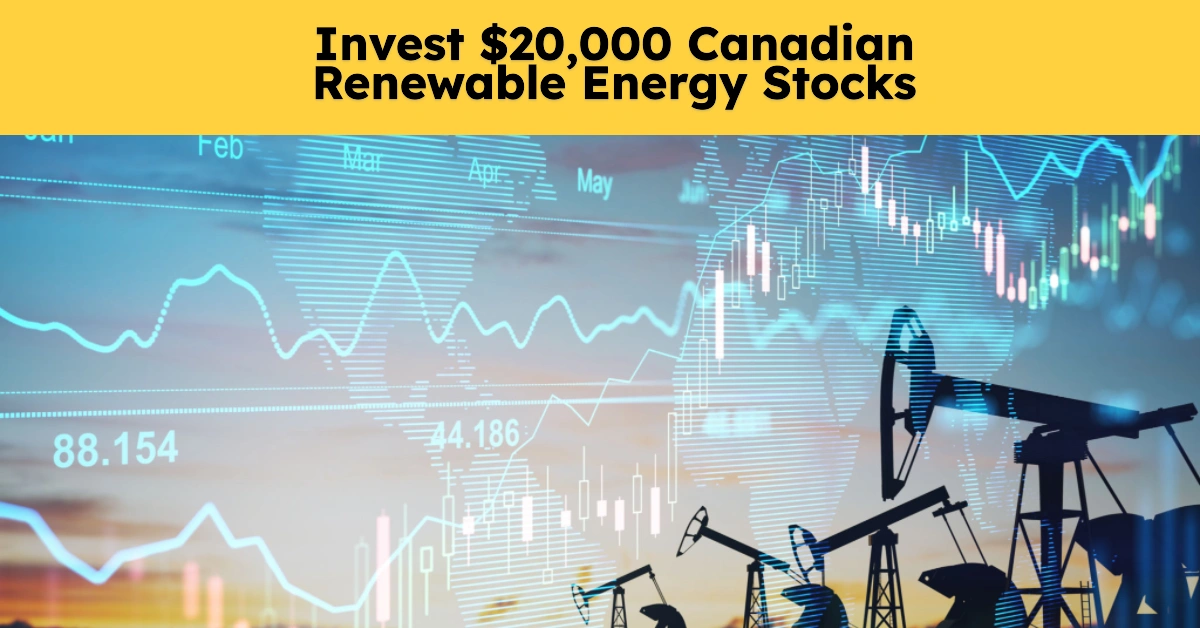 Invest $20,000 in Canadian Renewable Energy Stocks for Long-Term Wealth and Passive Income Invest $20,000 in Canadian Renewable Energy Stocks for Long-Term Wealth and Passive Income