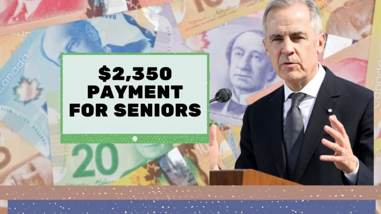 Mark Carney $2,350 Payment for Seniors Confirmed – Are You Eligible