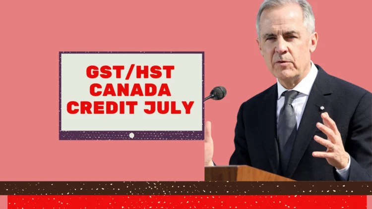 GSTHST Canada Credit July 2025 Who Gets It, How Much & When